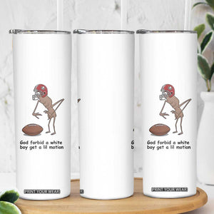 God Forbid a White Boy Get a Lil Motion Skinny Tumbler Marcus The Worm Robert Meme Funny Internet Quote TS14 Print Your Wear
