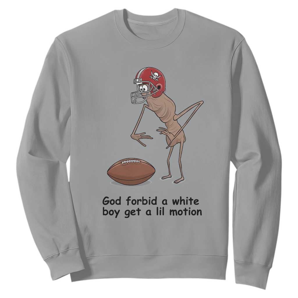 God Forbid a White Boy Get a Lil Motion Sweatshirt Marcus The Worm Robert Meme Funny Internet Quote TS14 Sport Gray Print Your Wear