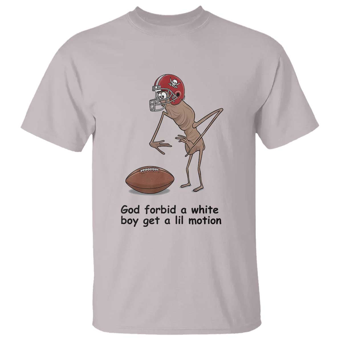 God Forbid a White Boy Get a Lil Motion T Shirt Marcus The Worm Robert Meme Funny Internet Quote TS14 Ice Gray Print Your Wear