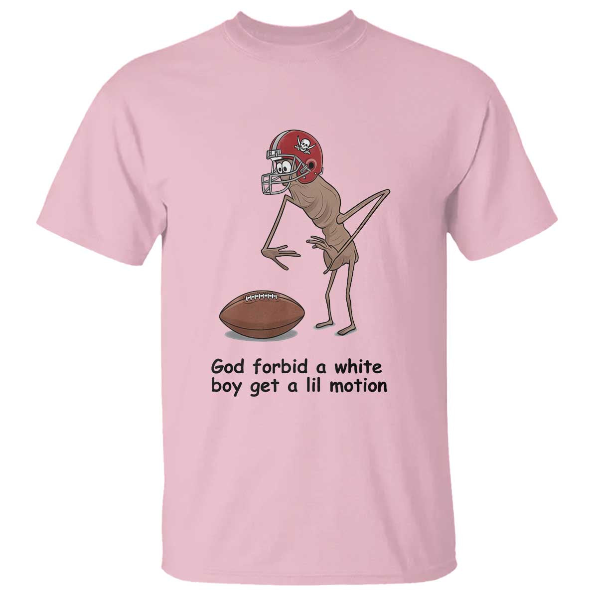 God Forbid a White Boy Get a Lil Motion T Shirt Marcus The Worm Robert Meme Funny Internet Quote TS14 Light Pink Print Your Wear