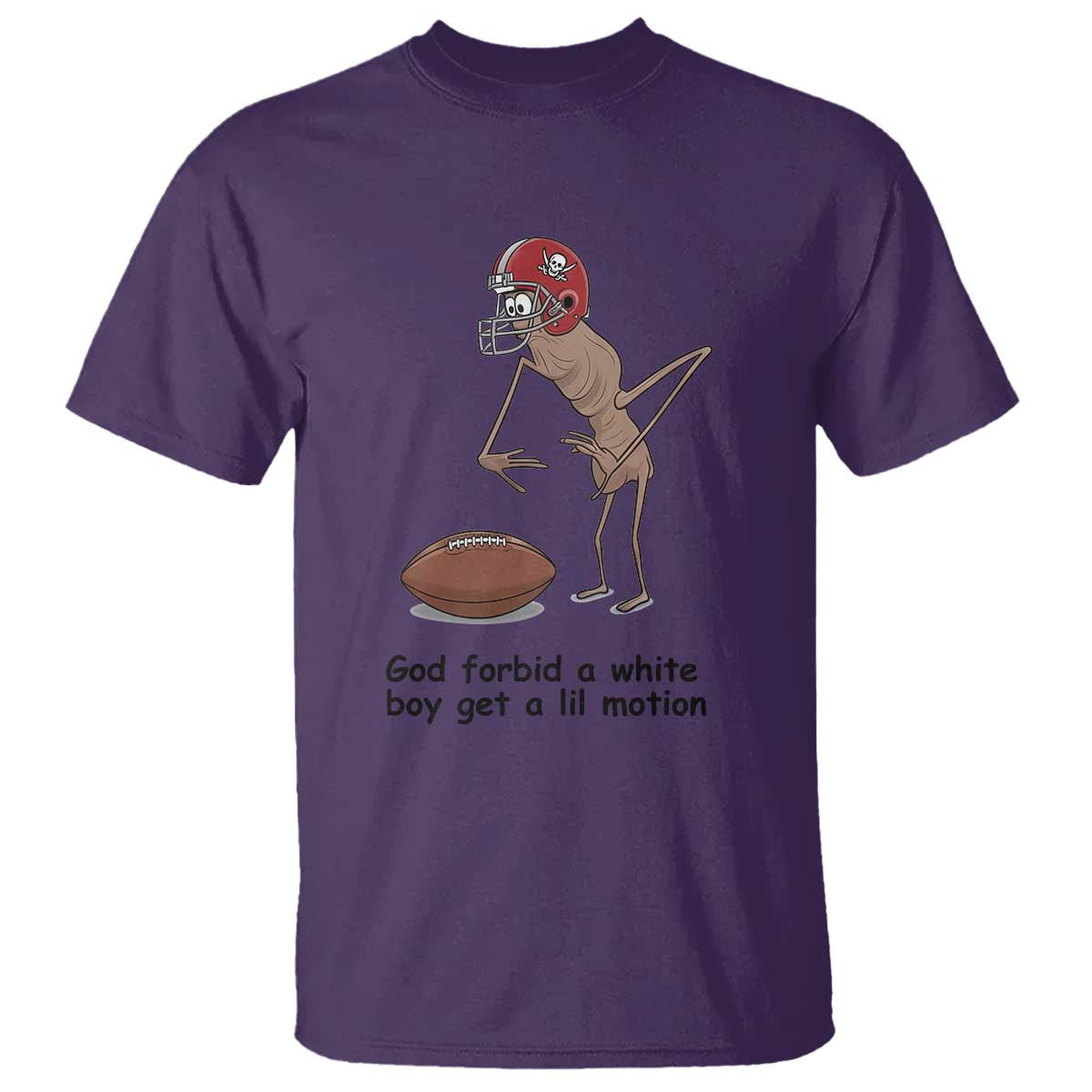 God Forbid a White Boy Get a Lil Motion T Shirt Marcus The Worm Robert Meme Funny Internet Quote TS14 Purple Print Your Wear