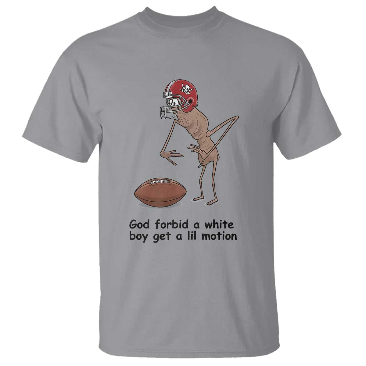 God Forbid a White Boy Get a Lil Motion T Shirt Marcus The Worm Robert Meme Funny Internet Quote TS14 Sport Gray Print Your Wear