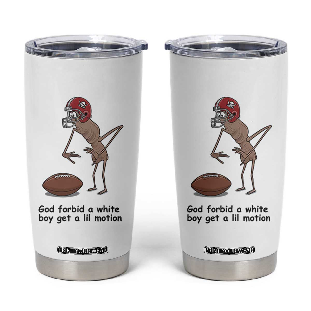 God Forbid a White Boy Get a Lil Motion Tumbler Cup Marcus The Worm Robert Meme Funny Internet Quote TS14 White Print Your Wear