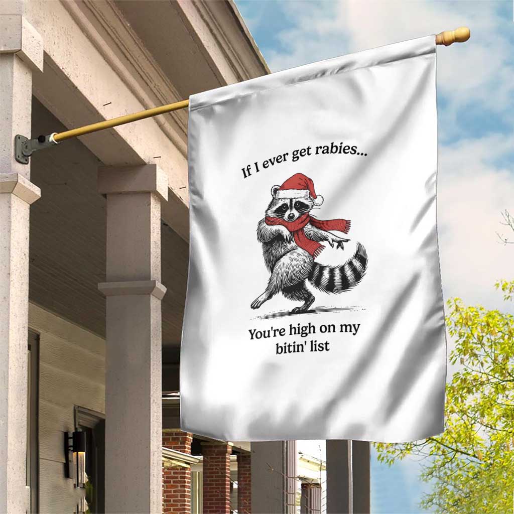 Funny Racoon Christmas Garden Flag If I Ever Get Rabies You're High On My Bitting List TS14 Print Your Wear
