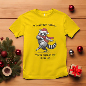 Funny Racoon Christmas T Shirt If I Ever Get Rabies You're High On My Bitting List TS14 Daisy Print Your Wear