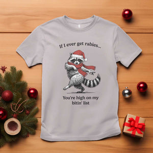 Funny Racoon Christmas T Shirt If I Ever Get Rabies You're High On My Bitting List TS14 Ice Gray Print Your Wear
