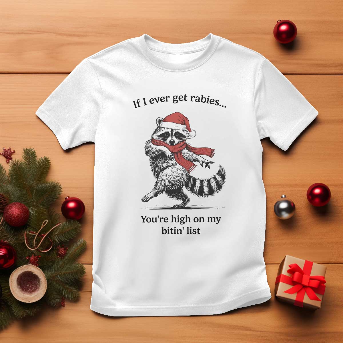 Funny Racoon Christmas T Shirt If I Ever Get Rabies You're High On My Bitting List TS14 White Print Your Wear