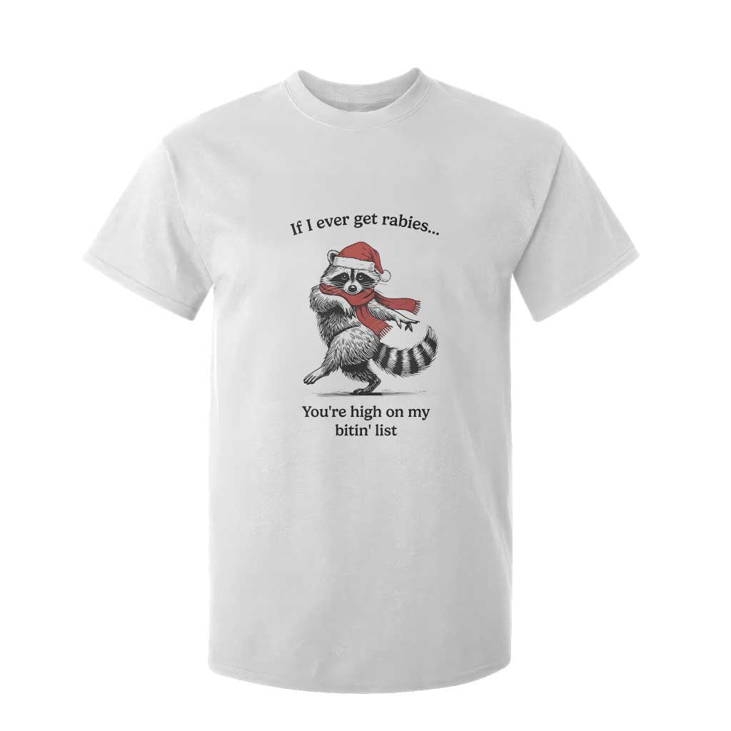 Funny Racoon Christmas T Shirt For Kid If I Ever Get Rabies You're High On My Bitting List TS14 White Print Your Wear