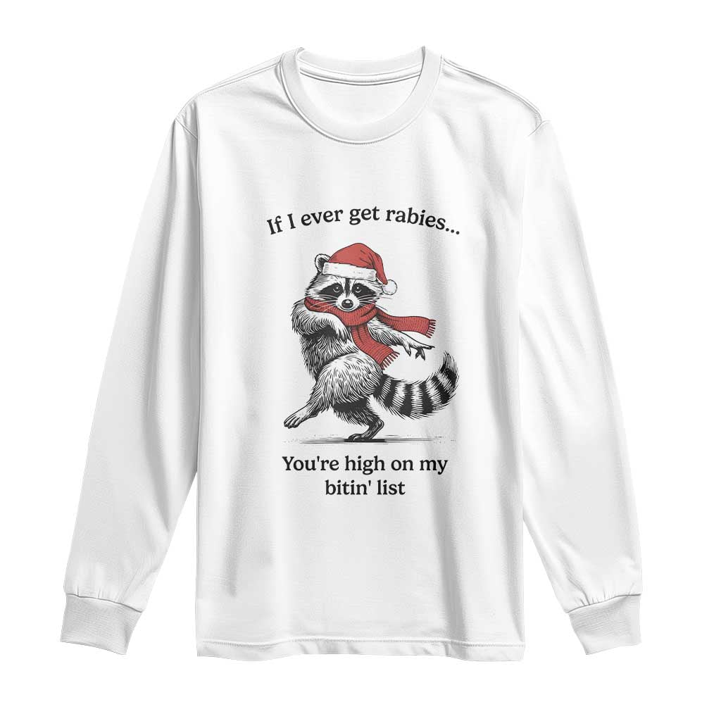Funny Racoon Christmas Long Sleeve Shirt If I Ever Get Rabies You're High On My Bitting List TS14 White Print Your Wear