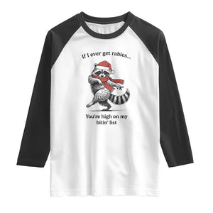 Funny Racoon Christmas Raglan Shirt If I Ever Get Rabies You're High On My Bitting List TS14 White Black Print Your Wear