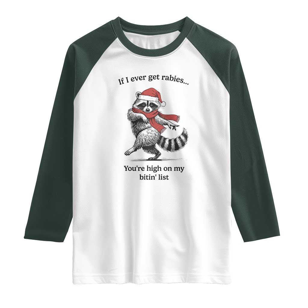 Funny Racoon Christmas Raglan Shirt If I Ever Get Rabies You're High On My Bitting List TS14 White Dark Forest Green Print Your Wear