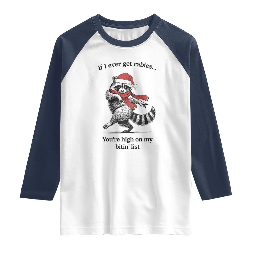 Funny Racoon Christmas Raglan Shirt If I Ever Get Rabies You're High On My Bitting List TS14 White Navy Print Your Wear