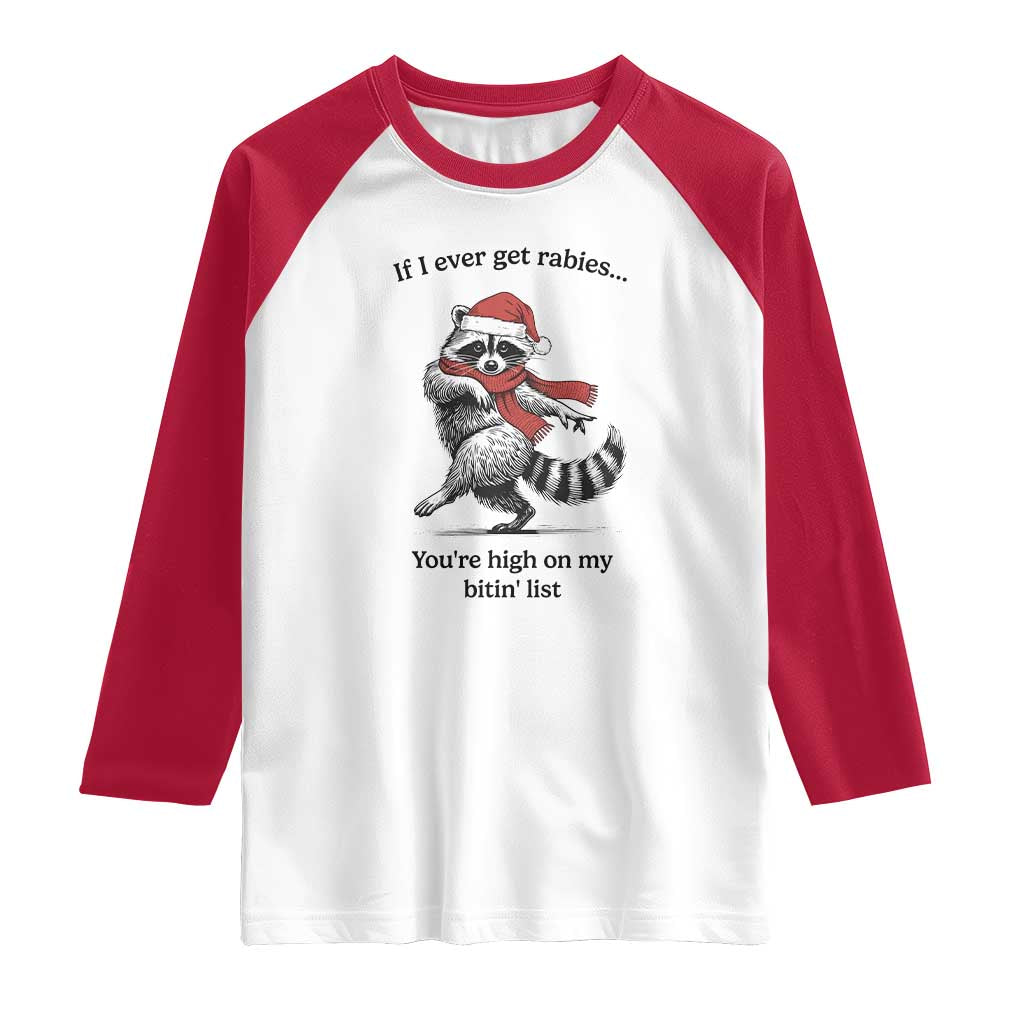 Funny Racoon Christmas Raglan Shirt If I Ever Get Rabies You're High On My Bitting List TS14 White Red Print Your Wear