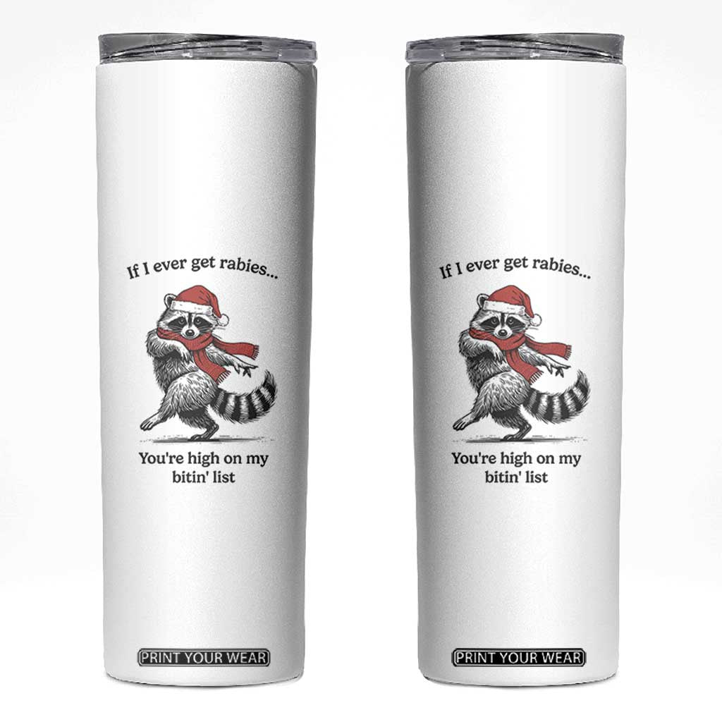 Funny Racoon Christmas Skinny Tumbler If I Ever Get Rabies You're High On My Bitting List TS14 White Print Your Wear