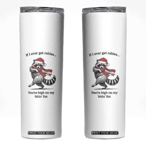 Funny Racoon Christmas Skinny Tumbler If I Ever Get Rabies You're High On My Bitting List TS14 White Print Your Wear