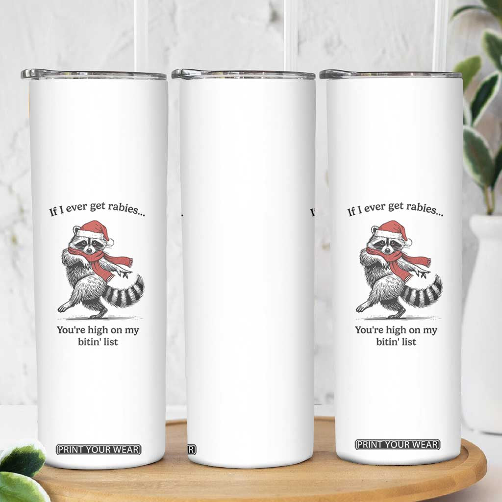 Funny Racoon Christmas Skinny Tumbler If I Ever Get Rabies You're High On My Bitting List TS14 Print Your Wear