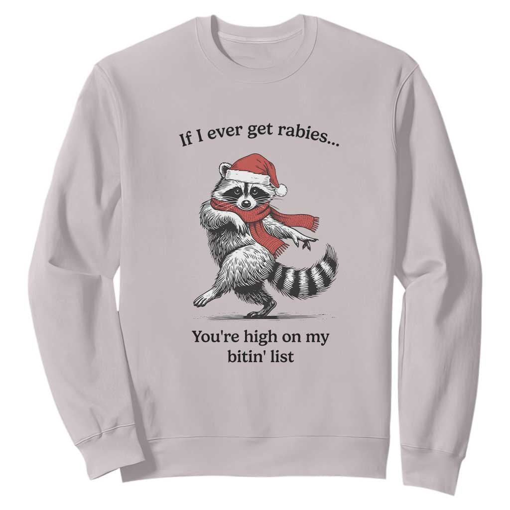 Funny Racoon Christmas Sweatshirt If I Ever Get Rabies You're High On My Bitting List TS14 Ice Gray Print Your Wear