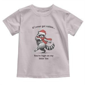 Funny Racoon Christmas Toddler T Shirt If I Ever Get Rabies You're High On My Bitting List TS14 Ice Gray Print Your Wear