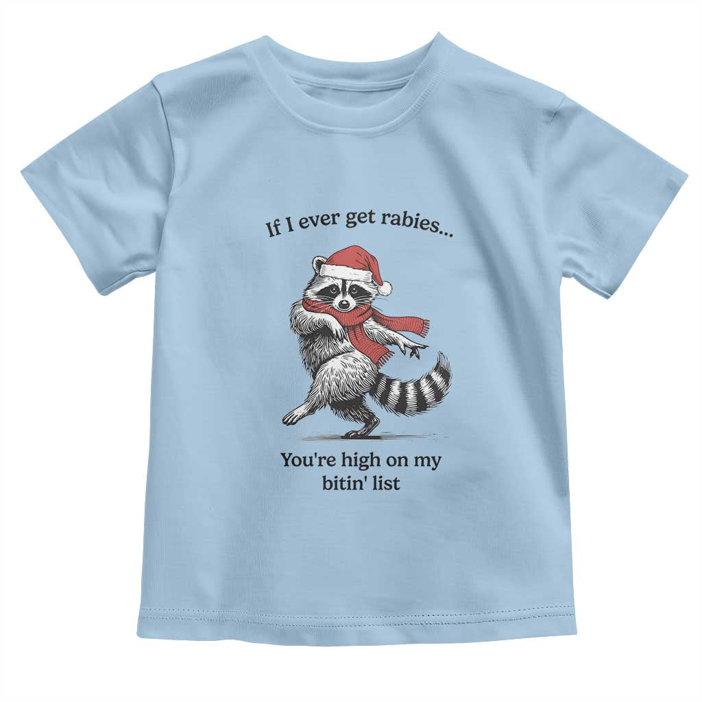 Funny Racoon Christmas Toddler T Shirt If I Ever Get Rabies You're High On My Bitting List TS14 Light Blue Print Your Wear