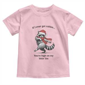 Funny Racoon Christmas Toddler T Shirt If I Ever Get Rabies You're High On My Bitting List TS14 Light Pink Print Your Wear