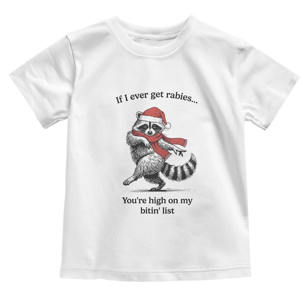 Funny Racoon Christmas Toddler T Shirt If I Ever Get Rabies You're High On My Bitting List TS14 White Print Your Wear