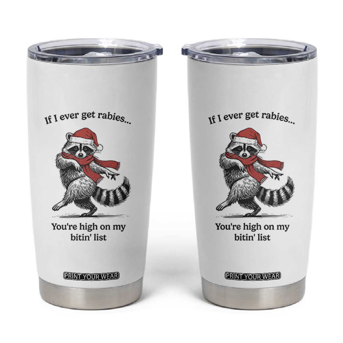 Funny Racoon Christmas Tumbler Cup If I Ever Get Rabies You're High On My Bitting List TS14 White Print Your Wear