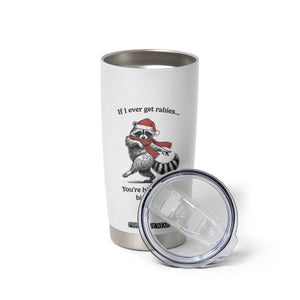 Funny Racoon Christmas Tumbler Cup If I Ever Get Rabies You're High On My Bitting List TS14 Print Your Wear