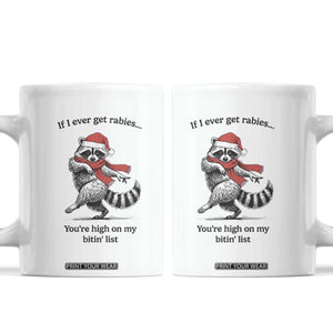 Funny Racoon Christmas Coffee Mug If I Ever Get Rabies You're High On My Bitting List TS14 White Print Your Wear