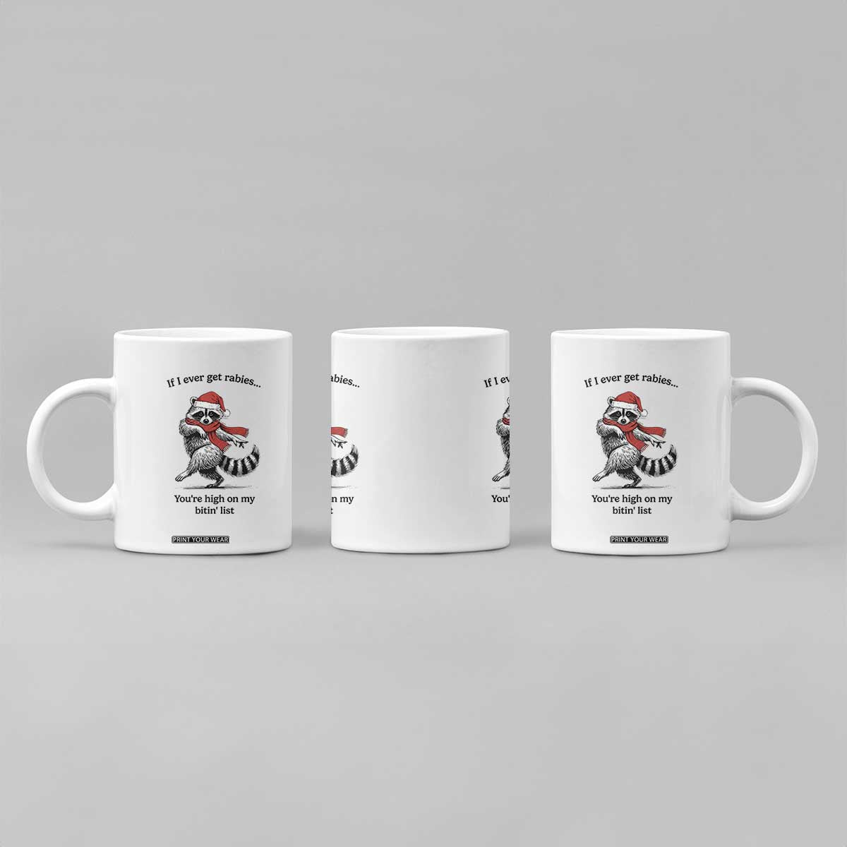 Funny Racoon Christmas Coffee Mug If I Ever Get Rabies You're High On My Bitting List TS14 Print Your Wear