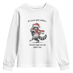 Funny Racoon Christmas Youth Sweatshirt If I Ever Get Rabies You're High On My Bitting List TS14 White Print Your Wear