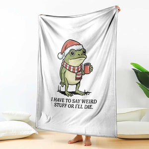 I Have to Say Weird Stuff Or I Will Die Throw Blanket Funny Frog Christmas Meme TS14 Print Your Wear