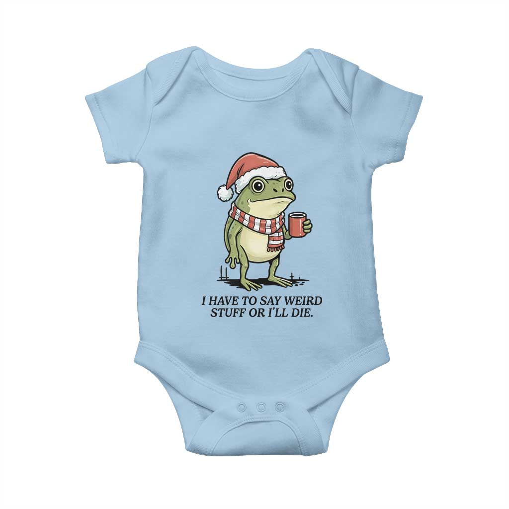 I Have to Say Weird Stuff Or I Will Die Baby Onesie Funny Frog Christmas Meme TS14 Light Blue Print Your Wear