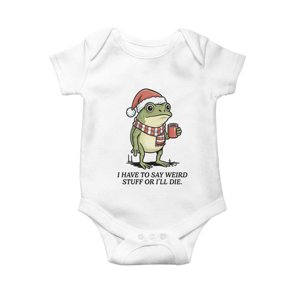 I Have to Say Weird Stuff Or I Will Die Baby Onesie Funny Frog Christmas Meme TS14 White Print Your Wear