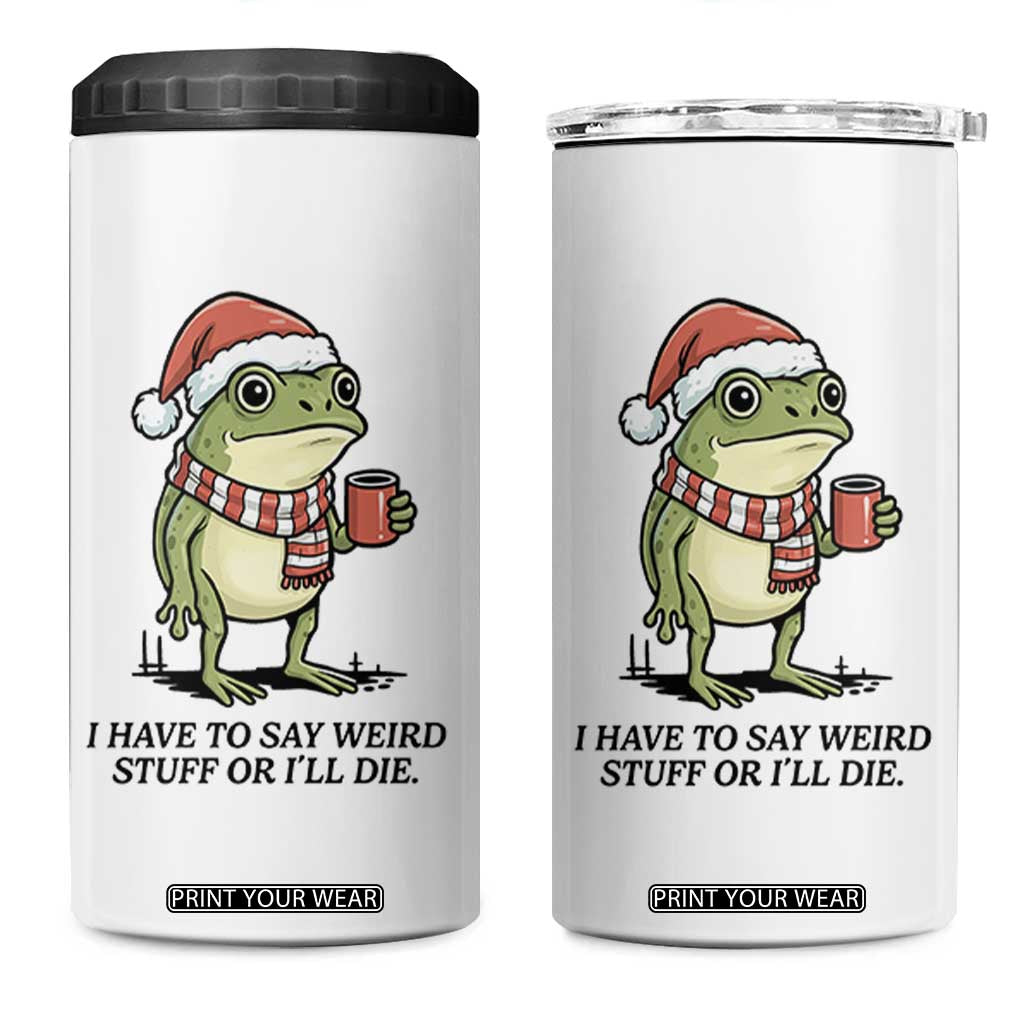 I Have to Say Weird Stuff Or I Will Die 4 in 1 Can Cooler Tumbler Funny Frog Christmas Meme TS14 One Size: 16 oz White Print Your Wear