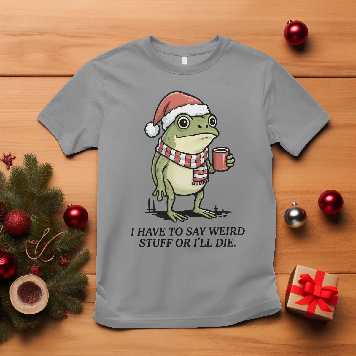 I Have to Say Weird Stuff Or I Will Die T Shirt Funny Frog Christmas Meme TS14 Sport Gray Print Your Wear