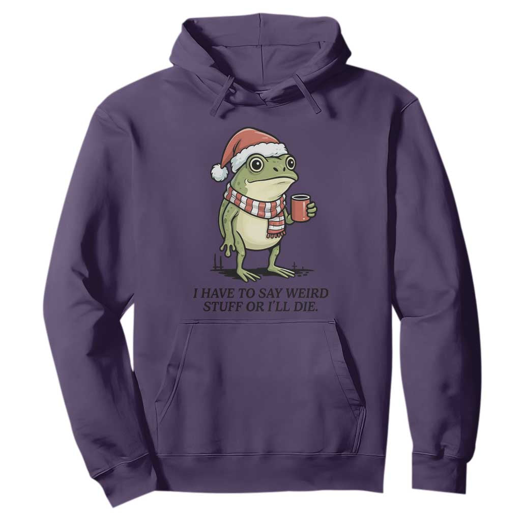 I Have to Say Weird Stuff Or I Will Die Hoodie Funny Frog Christmas Meme TS14 Purple Print Your Wear