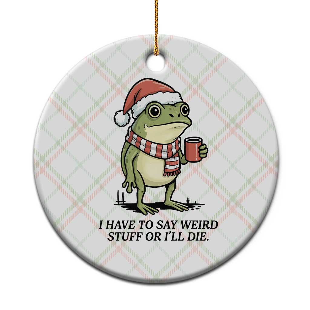 I Have to Say Weird Stuff Or I Will Die Ceramic Ornament Funny Frog Christmas Meme TS14 1pc Christmas Plaid Print Your Wear