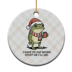 I Have to Say Weird Stuff Or I Will Die Ceramic Ornament Funny Frog Christmas Meme TS14 1pc Christmas Plaid Print Your Wear
