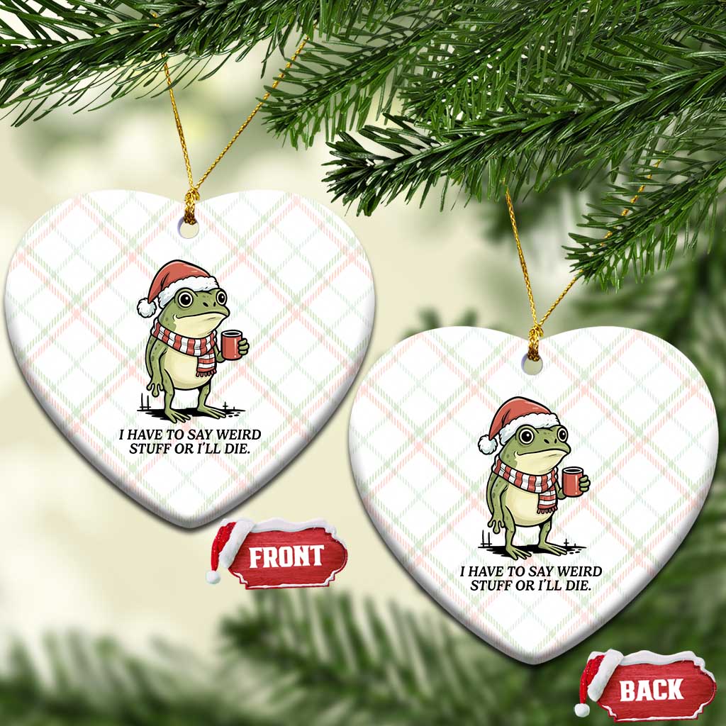 I Have to Say Weird Stuff Or I Will Die Ceramic Ornament Funny Frog Christmas Meme TS14 Print Your Wear