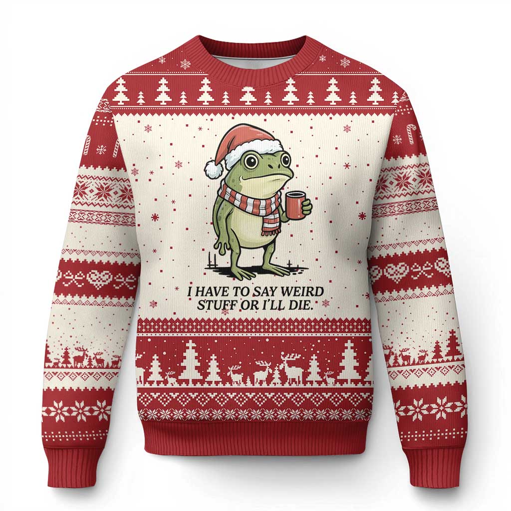 I Have to Say Weird Stuff Or I Will Die Ugly Christmas Sweater Funny Frog Xmas Meme TS14 Beige Red Print Your Wear