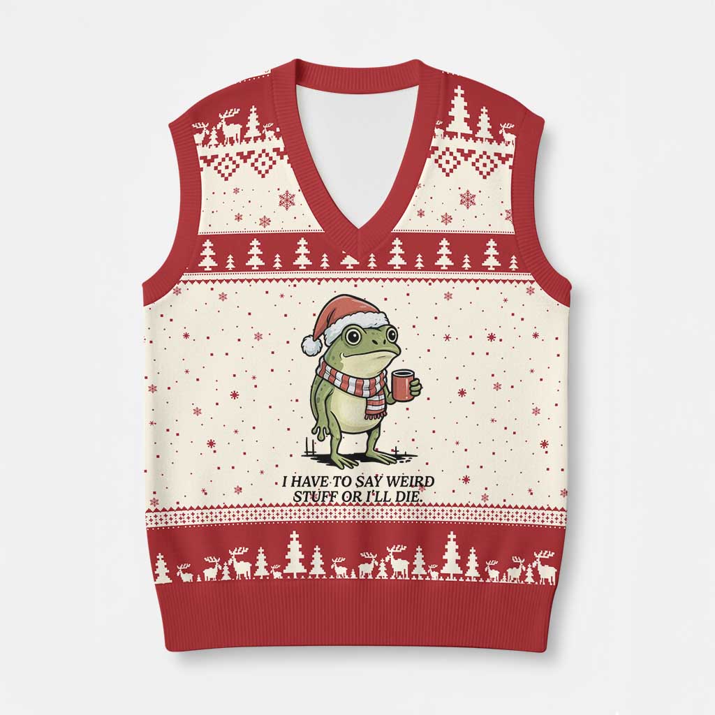 I Have to Say Weird Stuff Or I Will Die V-Neck Knit Sweater Vest Funny Frog Xmas Meme TS14 Beige Red Print Your Wear