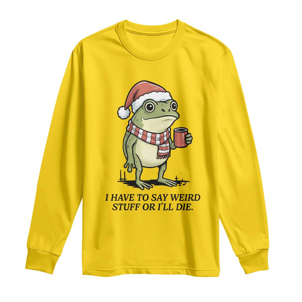 I Have to Say Weird Stuff Or I Will Die Long Sleeve Shirt Funny Frog Christmas Meme TS14 Daisy Print Your Wear