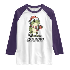 I Have to Say Weird Stuff Or I Will Die Raglan Shirt Funny Frog Christmas Meme TS14 White Purple Print Your Wear