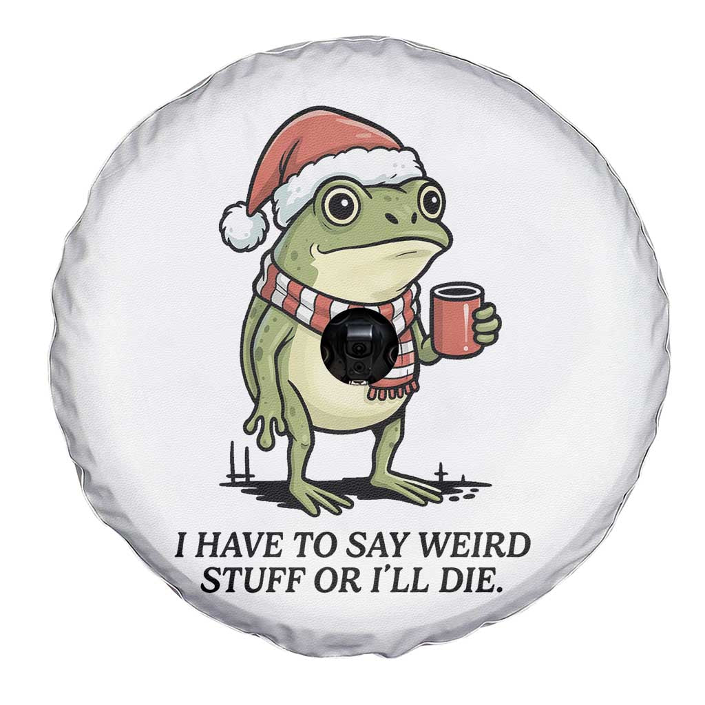 I Have to Say Weird Stuff Or I Will Die Spare Tire Cover Funny Frog Christmas Meme TS14 Print Your Wear