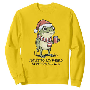 I Have to Say Weird Stuff Or I Will Die Sweatshirt Funny Frog Christmas Meme TS14 Daisy Print Your Wear