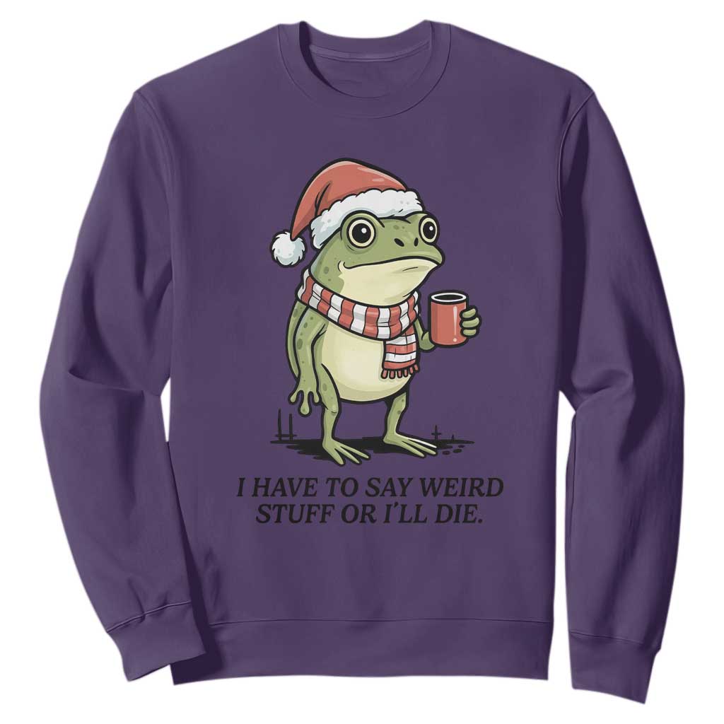 I Have to Say Weird Stuff Or I Will Die Sweatshirt Funny Frog Christmas Meme TS14 Purple Print Your Wear