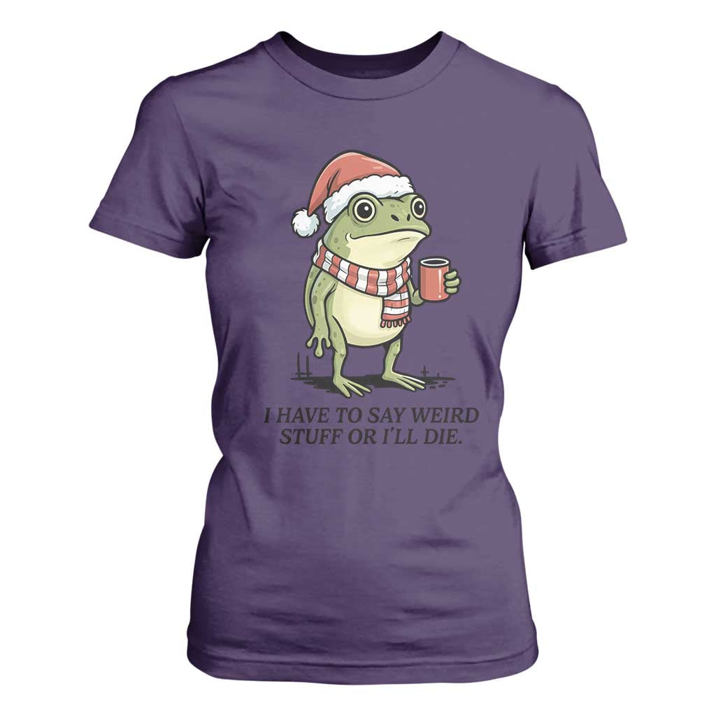 I Have to Say Weird Stuff Or I Will Die T Shirt For Women Funny Frog Christmas Meme TS14 Purple Print Your Wear