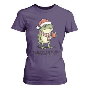I Have to Say Weird Stuff Or I Will Die T Shirt For Women Funny Frog Christmas Meme TS14 Purple Print Your Wear