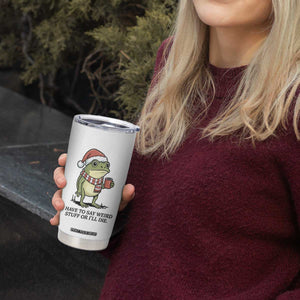 I Have to Say Weird Stuff Or I Will Die Tumbler Cup Funny Frog Christmas Meme TS14 Print Your Wear