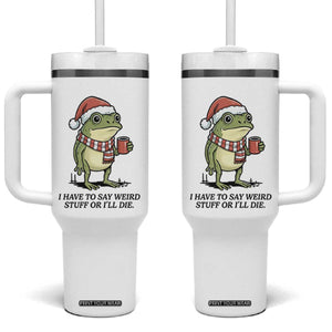 I Have to Say Weird Stuff Or I Will Die Tumbler With Handle Funny Frog Christmas Meme TS14 One Size: 40 oz White Print Your Wear